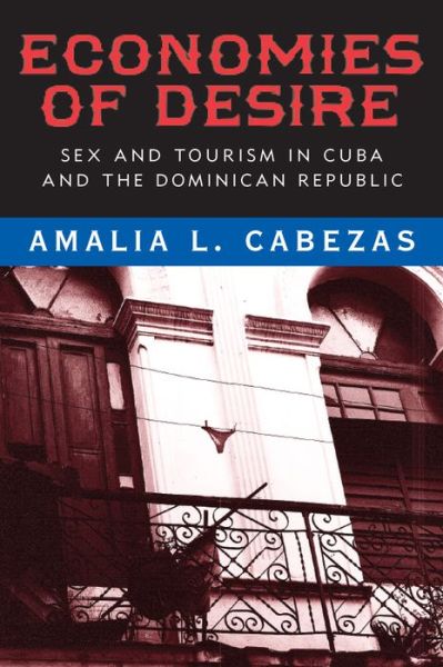 Cover for Amalia L. Cabezas · Economies of Desire: Sex and Tourism in Cuba and the Dominican Republic (Hardcover Book) (2009)