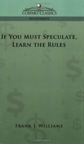 If You Must Speculate, Learn the Rules - Franklin J. Williams - Livros - Cosimo Classics - 9781596056497 - 1 de dezembro de 2005
