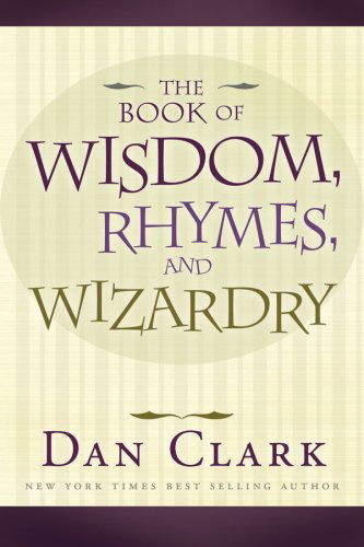 Wisdom, Rhymes and Wizardry - Dan Clark - Books - Cedar Fort - 9781599550497 - July 1, 2007