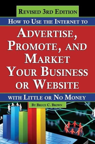 Cover for Bruce Brown · How to Use the Internet to Advertise, Promote &amp; Market Your Business or Website: With Little or No Money (Paperback Bog) (2021)