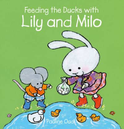 Feeding the Ducks with Lily and Milo - Lily and Milo - Pauline Oud - Bücher - Clavis Publishing - 9781605378497 - 22. Juni 2023