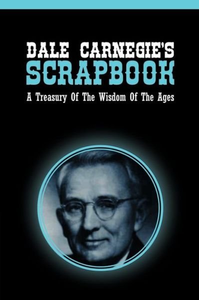 Cover for Dale Carnegie · Dale Carnegie's Scrapbook: A Treasury Of The Wisdom Of The Ages (Taschenbuch) (2013)