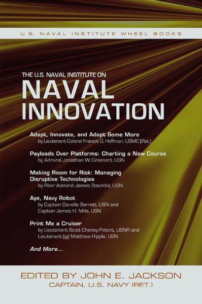 Cover for Jackson, John E (University of Michigan, Ann Arbor) · The U.S. Naval Institute on Naval Innovation (Paperback Book) (2015)