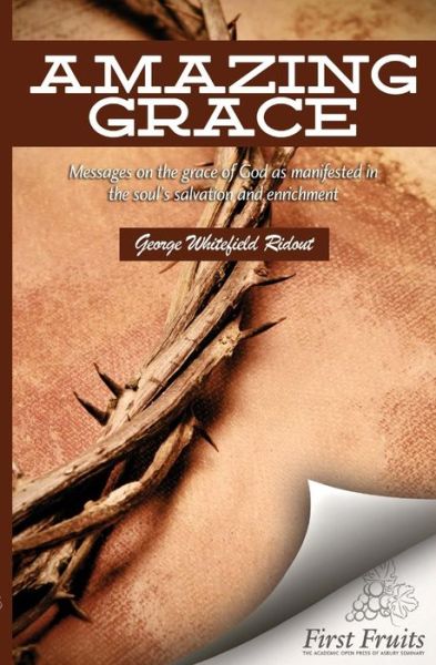 Cover for George Whitefield Ridout · Amazing Grace: Messages on the Grace of God As Manifested in the Soul's Salvation and Enrichment (Paperback Book) (2015)