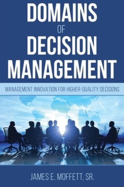 Cover for James E Moffett · Domains of Decision Management: Management Innovation for Higher-Quality Decisions (Paperback Book) (2020)