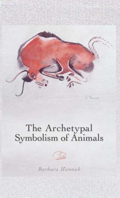 The Archetypal Symbolism of Animals: Lectures Given at the C.G. Jung Institute, Zurich, 1954-1958 - Barbara Hannah - Books - Chiron Publications - 9781630510497 - November 14, 2013