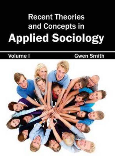 Cover for Gwen Smith · Recent Theories and Concepts in Applied Sociology: Volume I (Innbunden bok) (2015)