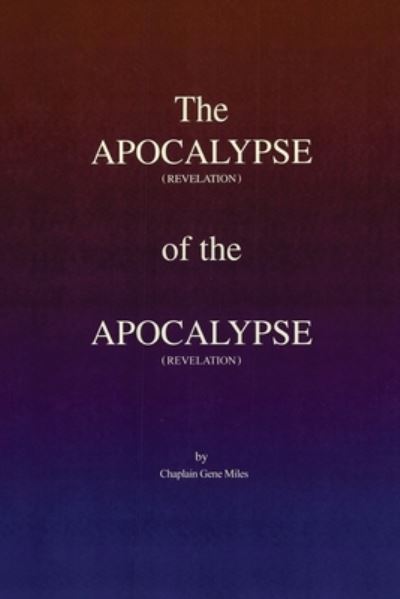 Cover for Chaplain Gene Miles · The Apocalypse (revelation) of the Apocalypse (revelation) (Paperback Book) (2021)