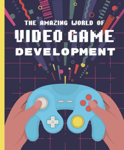 Cover for Denis Galanin · The Amazing World of Video Game Development (Kartonbuch) (2022)