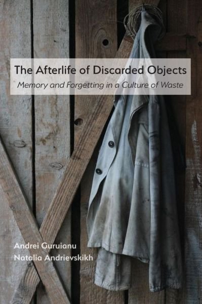 Cover for Andrei Guruianu · The Afterlife of Discarded Objects (Paperback Book) (2018)