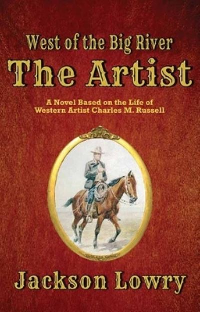 Cover for Jackson Lowry · The Artist West of the Big River (Hardcover Book) (2021)