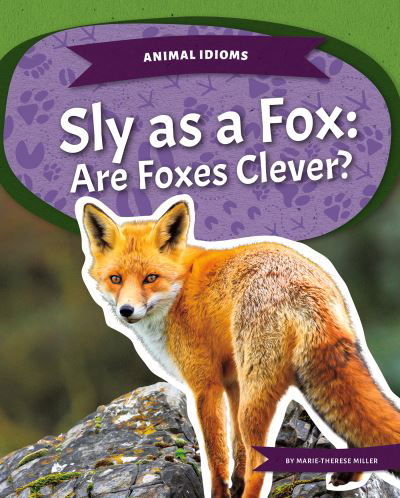 Animal Idioms: Sly as a Fox: Are Foxes Clever? - Marie-Therese Miller - Kirjat - North Star Editions - 9781644946497 - 2022