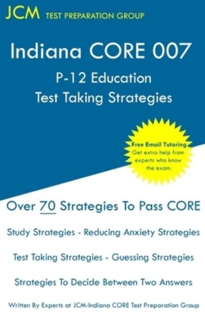 Cover for Jcm-Indiana Core Test Preparation Group · Indiana CORE 007 P-12 Education Test Taking Strategies (Pocketbok) (2019)