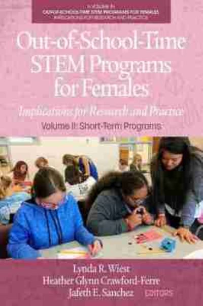 Cover for Out-of-School-Time STEM Programs for Females: Implications for Research and Practice Volume II: Short-Term Programs - Out-of-School-Time STEM Programs for Females: Implications for Research and Practice (Paperback Book) (2020)