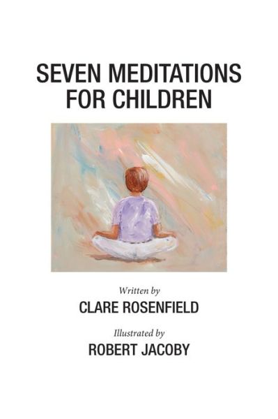 Seven Meditations for Children - Clare S Rosenfield - Books - Gatekeeper Press - 9781662919497 - May 2, 2022