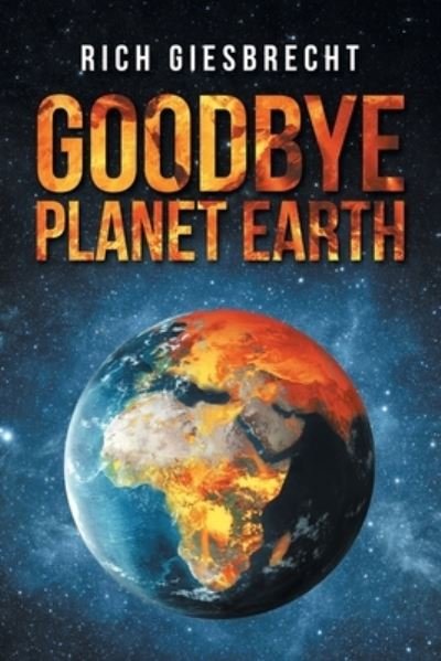 Rich Giesbrecht · Goodbye Planet Earth (Paperback Bog) (2021)