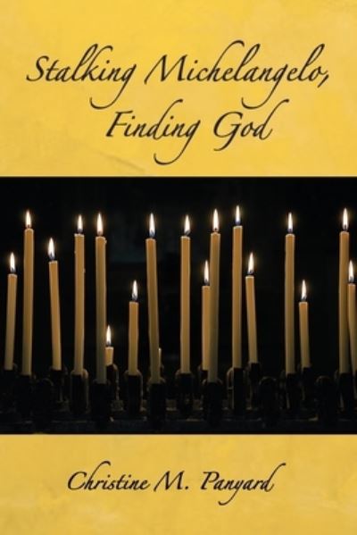 Cover for Christine M Panyard · Stalking Michelangelo, Finding God (Paperback Book) (2022)