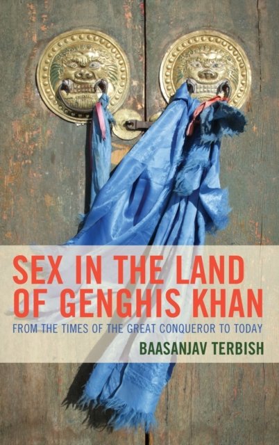 Cover for Baasanjav Terbish · Sex in the Land of Genghis Khan: From the Times of the Great Conqueror to Today (Gebundenes Buch) (2023)