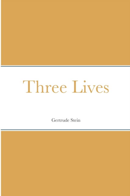 Three Lives - Gertrude Stein - Boeken - Lulu.com - 9781667170497 - 8 april 2021