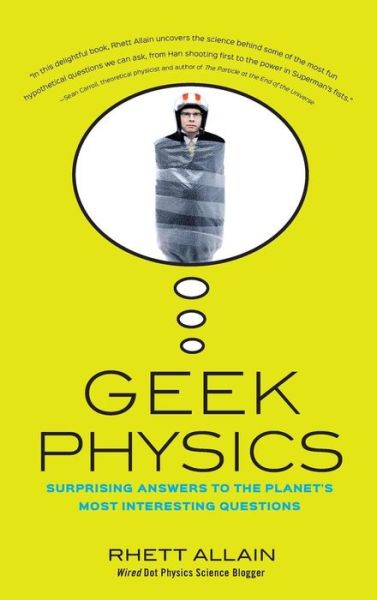 Geek Physics: Surprising Answers to the Planet's Most Interesting Questions - Rhett Allain - Books - Wiley - 9781681620497 - April 14, 2015