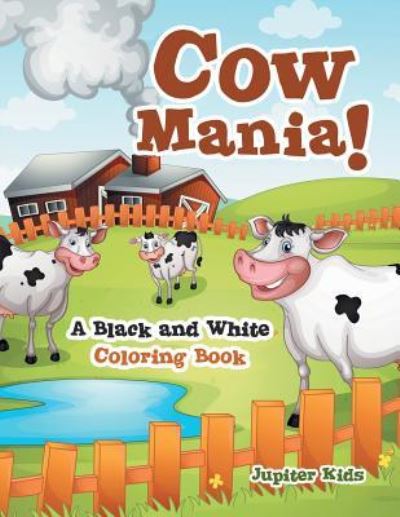 Cover for Jupiter Kids · Cow Mania! A Black and White Coloring Book (Paperback Book) (2016)