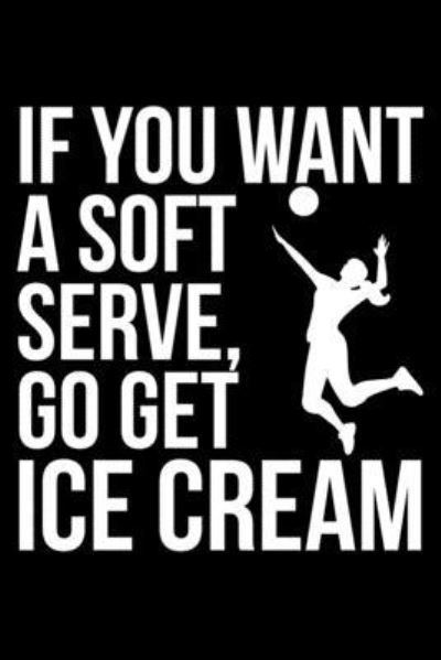 If You Want A Soft Serve, Go Get Ice Cream - James Anderson - Libros - INDEPENDENTLY PUBLISHED - 9781687066497 - 18 de agosto de 2019