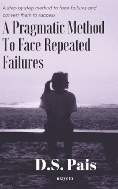 Cover for D S Pais · A Pragmatic Method to Face Repeated Failures (Paperback Book) (2019)