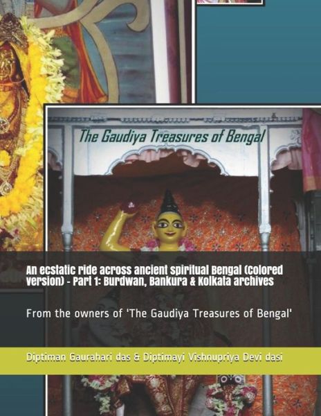 Cover for Diptimayi Vishnupriya Devi Dasi · An Ecstatic Ride Across Ancient Spiritual Bengal (Colored Version) - Part 1 (Paperback Book) (2018)