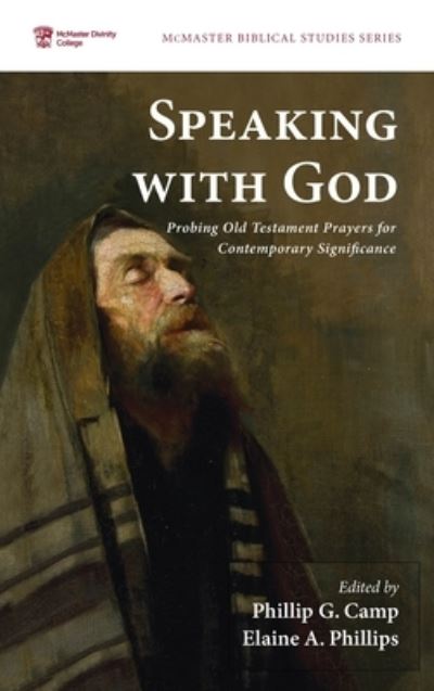 Cover for Phillip G Camp · Speaking with God: Probing Old Testament Prayers for Contemporary Significance - McMaster Biblical Studies (Hardcover Book) (2021)