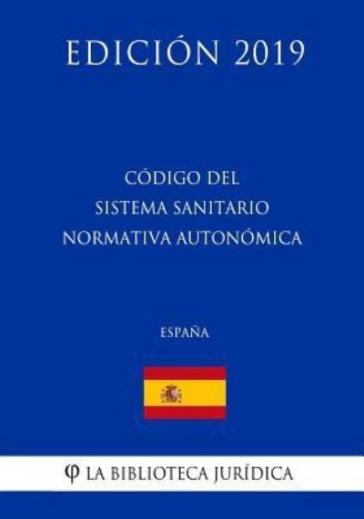 Cover for La Biblioteca Juridica · Codigo del Sistema Sanitario Normativa Autonomica (Espana) (Edicion 2019) (Taschenbuch) (2018)