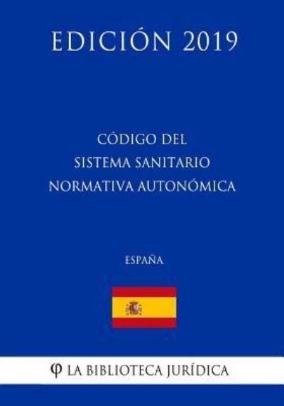 Cover for La Biblioteca Juridica · Codigo del Sistema Sanitario Normativa Autonomica (Espana) (Edicion 2019) (Paperback Bog) (2018)