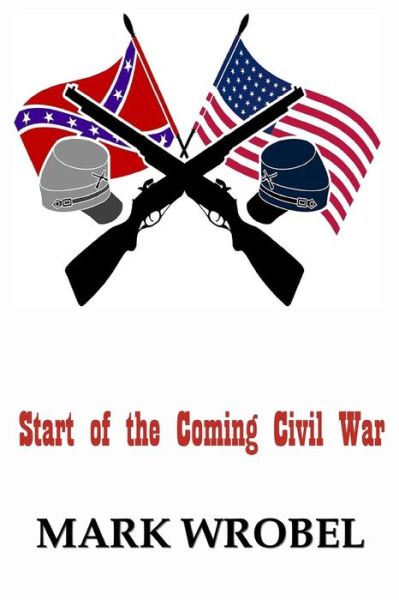 Cover for Mark Wrobel · Start of the Coming Civil War (Paperback Book) (2021)