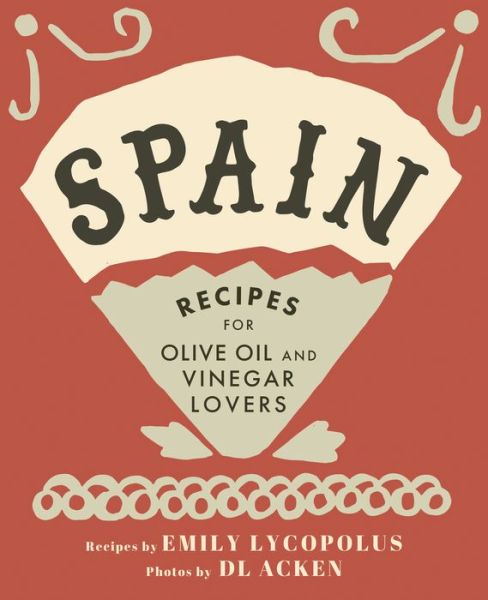 Cover for Emily Lycopolus · Spain Recipes for Olive Oil and Vinegar Lovers (Bok) (2018)