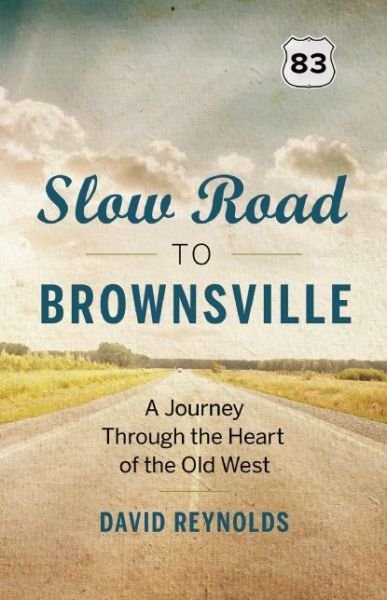 Cover for David Reynolds · Slow Road to Brownsville: A Journey Through the Heart of the Old West (Paperback Book) (2014)
