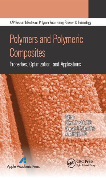 Polymers and Polymeric Composites: Properties, Optimization, and Applications - AAP Research Notes on Polymer Science Engineering and Technology - - Books - Apple Academic Press Inc. - 9781771880497 - December 15, 2014