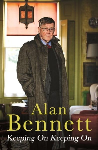 Cover for Alan Bennett · Keeping On Keeping On (Hardcover Book) [Main edition] (2016)