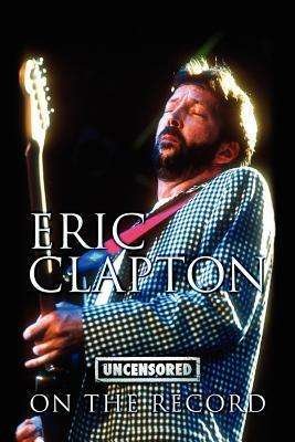 Cover for Bob Carruthers · Eric Clapton - Uncensored on the Record (Paperback Book) (2012)