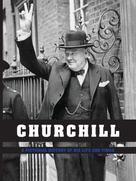 Churchill: a Pictorial History of His Life and Times - Wood Ian - Böcker - G2 Entertainment Ltd - 9781782811497 - 4 februari 2015