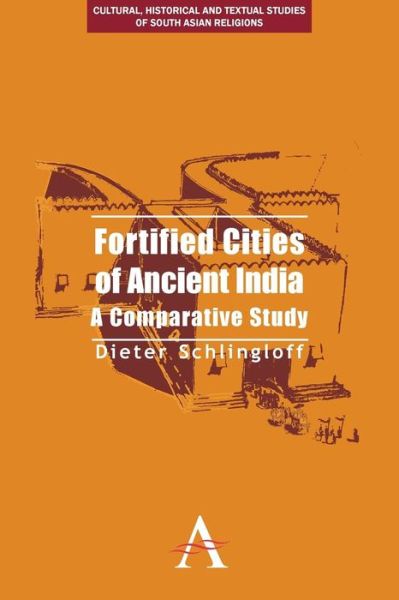Cover for Dieter Schlingloff · Fortified Cities of Ancient India: A Comparative Study - Cultural, Historical and Textual Studies of South Asian Religions (Paperback Book) (2014)
