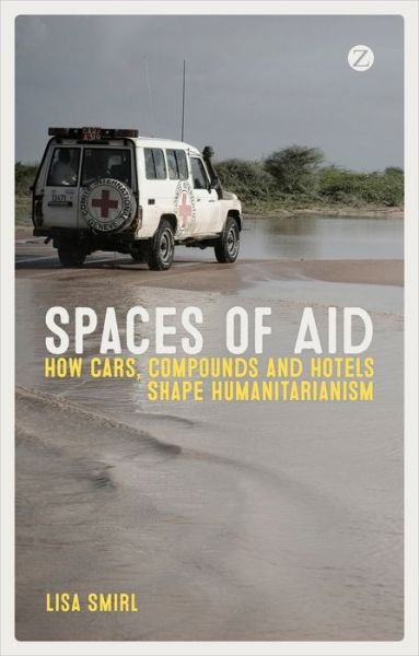 Cover for Lisa Smirl · Spaces of Aid: How Cars, Compounds and Hotels Shape Humanitarianism (Pocketbok) (2015)