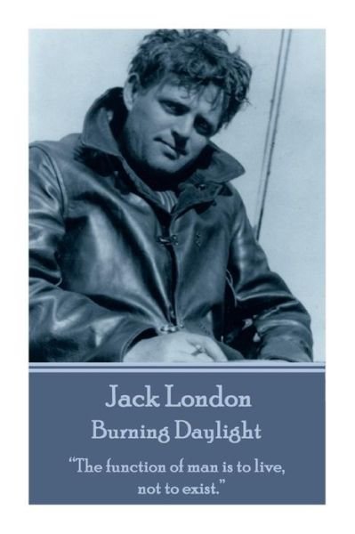 Cover for Jack London · Jack London - Burning Daylight: &quot;The Function of Man is to Live, Not to Exist.&quot;  (Paperback Bog) (2014)