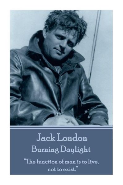 Cover for Jack London · Jack London - Burning Daylight: &quot;The Function of Man is to Live, Not to Exist.&quot;  (Paperback Bog) (2014)