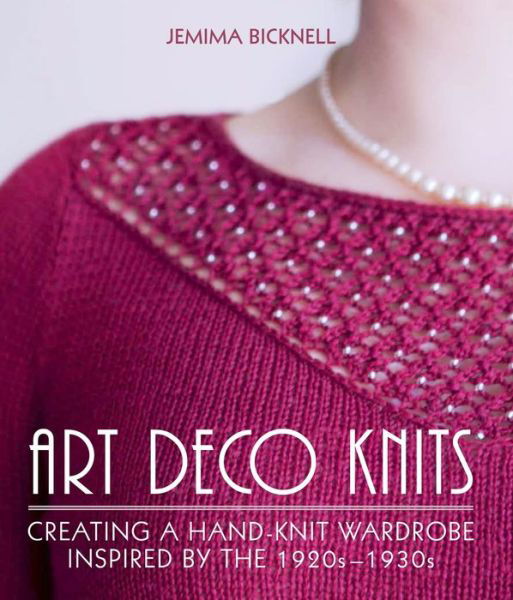 Cover for Jemima Bicknell · Art Deco Knits: Creating a hand-knit wardrobe inspired by the 1920s - 1930s (Hardcover Book) (2019)