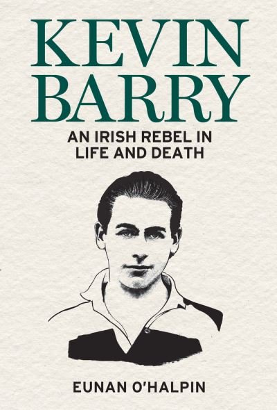 Cover for Eunan O'Halpin · Kevin Barry: An Irish Rebel in Life and Death (Taschenbuch) (2020)