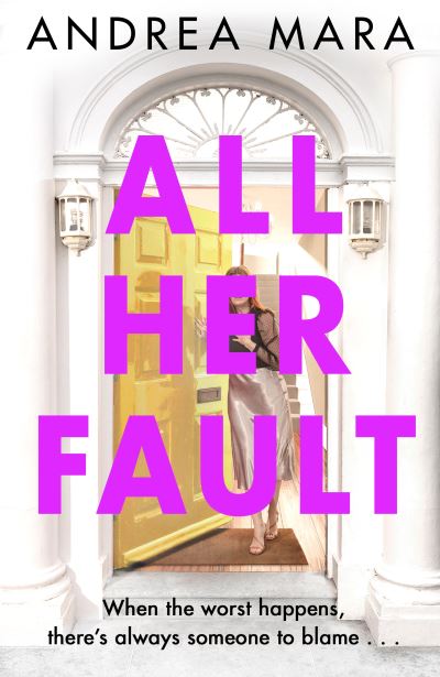 Cover for Andrea Mara · All Her Fault: The breathlessly twisty Sunday Times bestseller everyone is talking about (Hardcover Book) (2021)