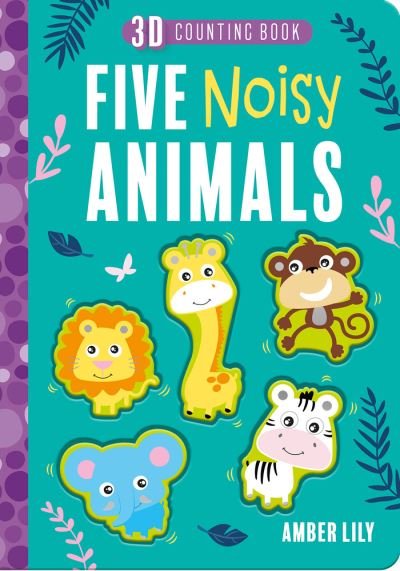 Cover for Amber Lily · Five Noisy Animals (Board book) (2021)