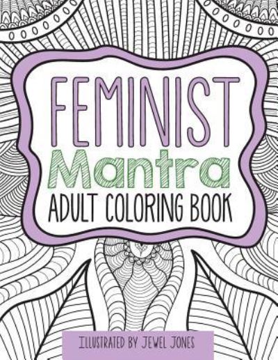 Cover for Jewel Jones · The Feminist Mantra Adult Coloring Book (Paperback Book) (2018)