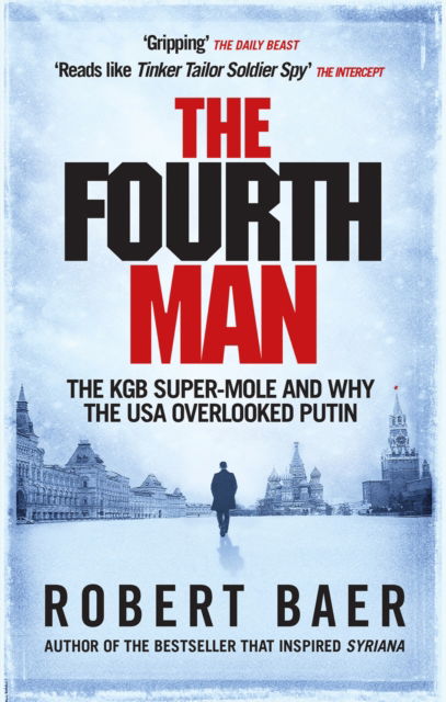 Cover for Robert Baer · The Fourth Man: The KGB Super-Mole and Why the USA Overlooked Putin (Paperback Book) (2023)