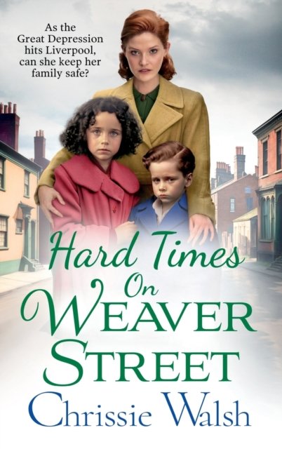 Cover for Chrissie Walsh · Hard Times on Weaver Street: A gritty, heartbreaking historical saga from Chrissie Walsh - Weaver Street (Hardcover bog) (2023)