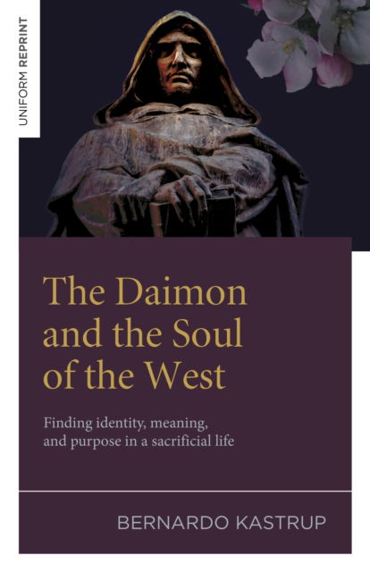 Cover for Bernardo Kastrup · The Daimon and the Soul of the West: Finding identity, meaning, and purpose in a sacrificial life (Paperback Book) (2025)